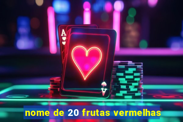 nome de 20 frutas vermelhas